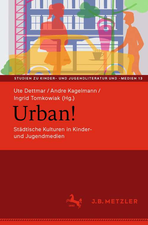 Book cover of Urban!: Städtische Kulturen in Kinder- und Jugendmedien (1. Aufl. 2023) (Studien zu Kinder- und Jugendliteratur und -medien #13)