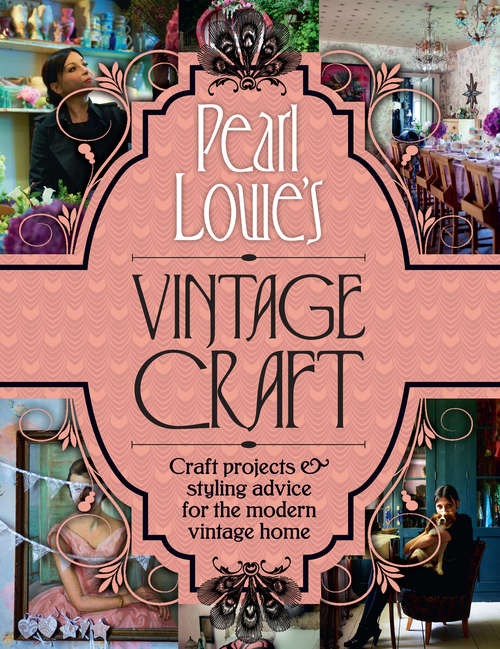 Book cover of Pearl Lowe’s Vintage Craft: Craft Project And Styling Advice For The Modern Vintage Home (ePub edition)