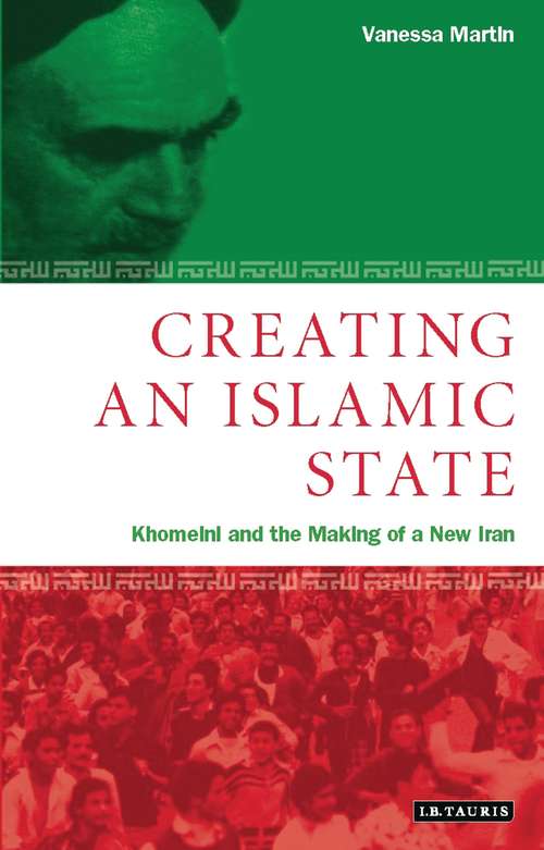 Book cover of Creating an Islamic State: Khomeini and the Making of a New Iran (Library of Modern Middle East Studies)