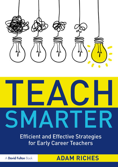 Book cover of Teach Smarter: Efficient and Effective Strategies for Early Career Teachers