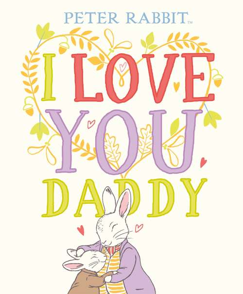 Book cover of Peter Rabbit I Love You Daddy
