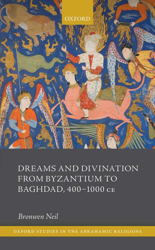 Book cover of Dreams and Divination from Byzantium to Baghdad, 400-1000 CE (Oxford Studies in the Abrahamic Religions)
