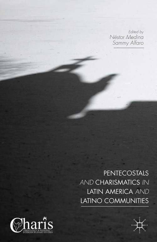 Book cover of Pentecostals and Charismatics in Latin America and Latino Communities (1st ed. 2015) (Christianity and Renewal - Interdisciplinary Studies)