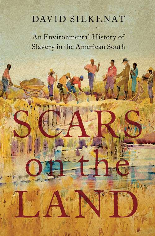 Book cover of Scars on the Land: An Environmental History of Slavery in the American South