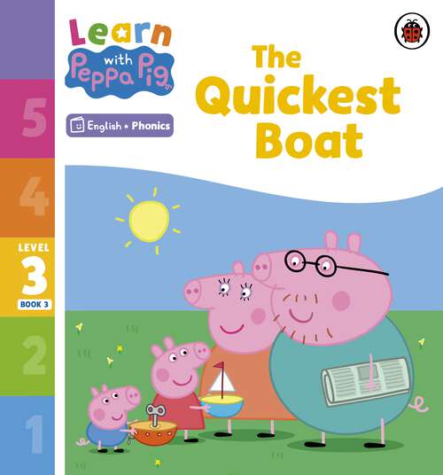 Book cover of Learn with Peppa Phonics Level 3 Book 3 – The Quickest Boat (Learn with Peppa)