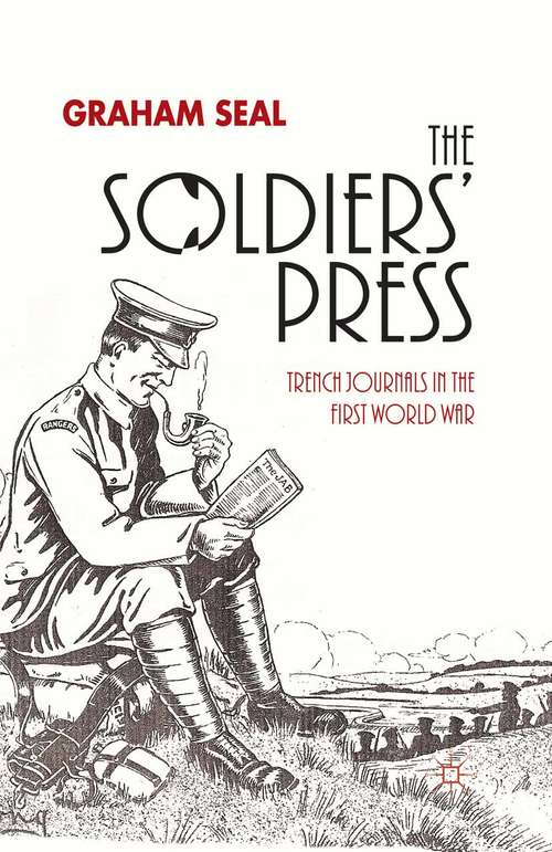 Book cover of The Soldiers' Press: Trench Journals in the First World War (2013)