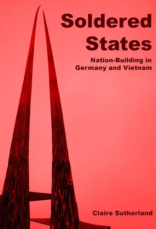 Book cover of Soldered states: nation-building in Germany and Vietnam