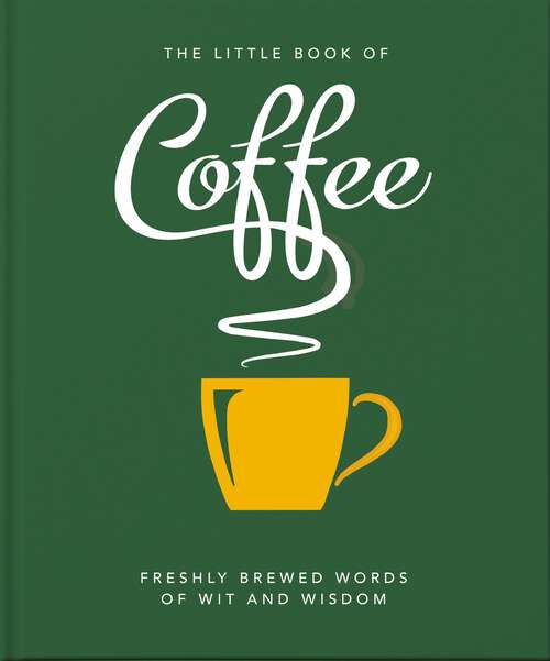 Book cover of The Little Book of Coffee: No filter (The\little Book Of... Ser.)