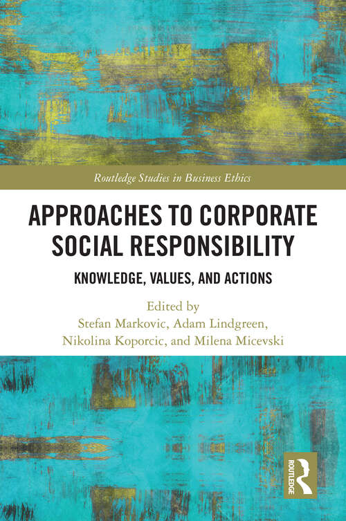 Book cover of Approaches to Corporate Social Responsibility: Knowledge, Values, and Actions (Routledge Studies in Business Ethics)