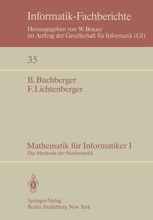 Book cover of Mathematik für Informatiker I: Die Methode der Mathematik (1980) (Informatik-Fachberichte #35)
