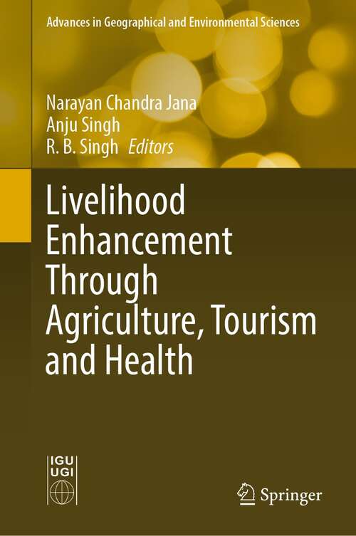 Book cover of Livelihood Enhancement Through Agriculture, Tourism and Health (1st ed. 2022) (Advances in Geographical and Environmental Sciences)