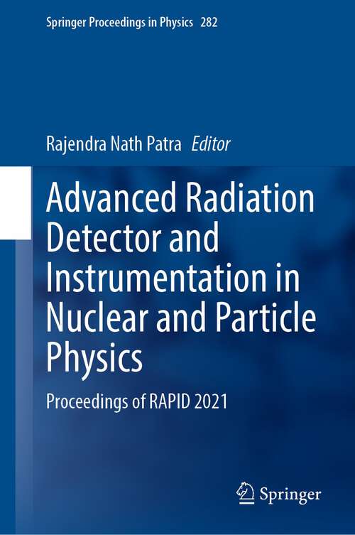 Book cover of Advanced Radiation Detector and Instrumentation in Nuclear and Particle Physics: Rapid2021 (Springer Proceedings In Physics Ser. #282)