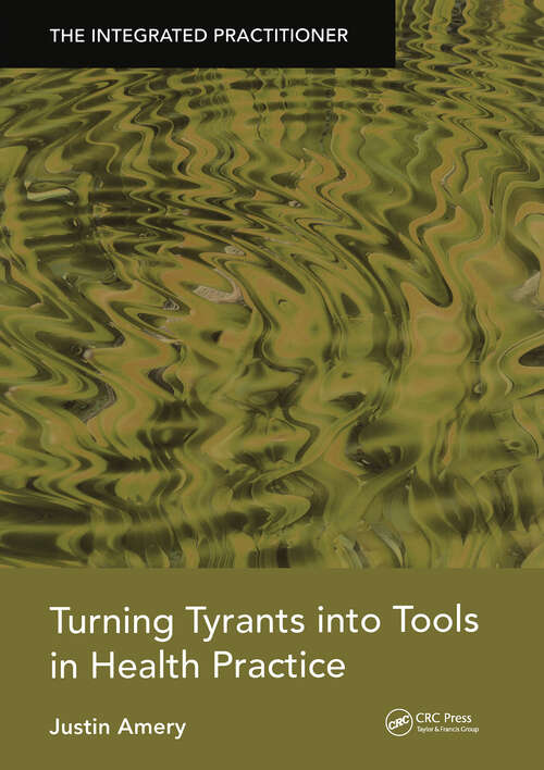 Book cover of Turning Tyrants into Tools in Health Practice: The Integrated Practitioner