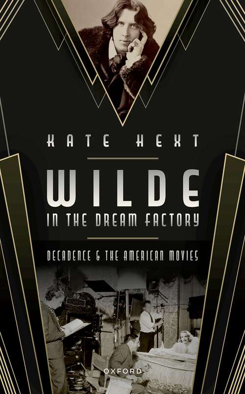 Book cover of Wilde in the Dream Factory: Decadence and the American Movies