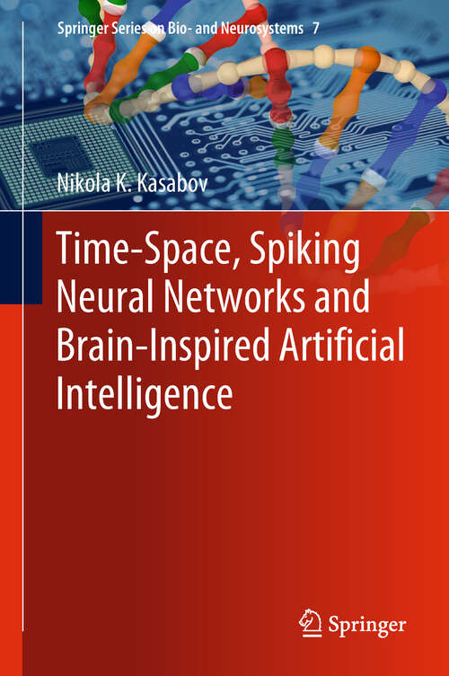 Book cover of Time-Space, Spiking Neural Networks and Brain-Inspired Artificial Intelligence (1st ed. 2019) (Springer Series on Bio- and Neurosystems #7)