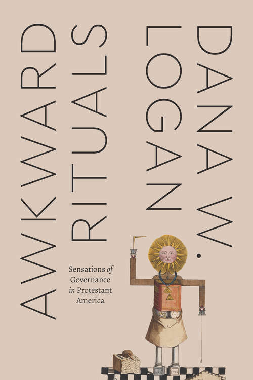 Book cover of Awkward Rituals: Sensations of Governance in Protestant America (Class 200: New Studies in Religion)