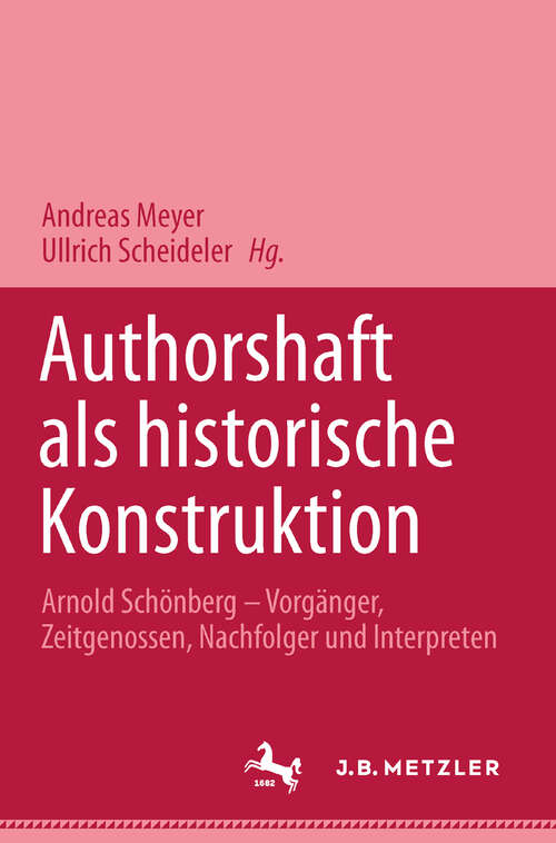 Book cover of Autorschaft als historische Konstruktion: Arnold Schönberg - Vorgänger, Zeitgenossen, Nachfolger und Interpreten (1. Aufl. 2001)