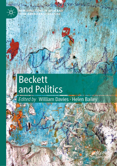 Book cover of Beckett and Politics: Politics, Propaganda And A 'universe Become Provisional' (1st ed. 2021) (New Directions in Irish and Irish American Literature)