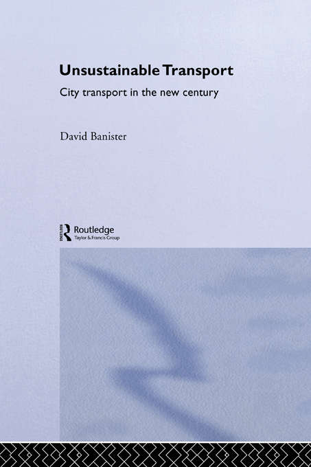 Book cover of Unsustainable Transport: City Transport in the New Century (Transport, Development and Sustainability Series)