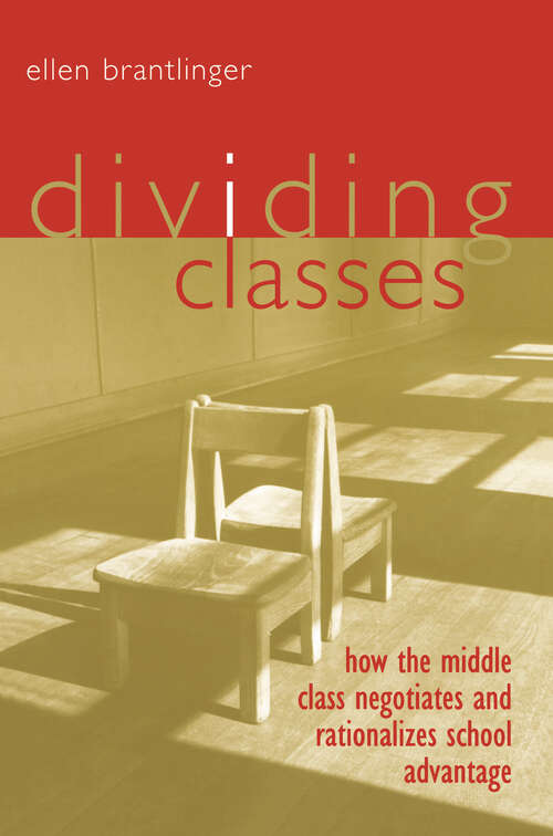 Book cover of Dividing Classes: How the Middle Class Negotiates and Rationalizes School Advantage