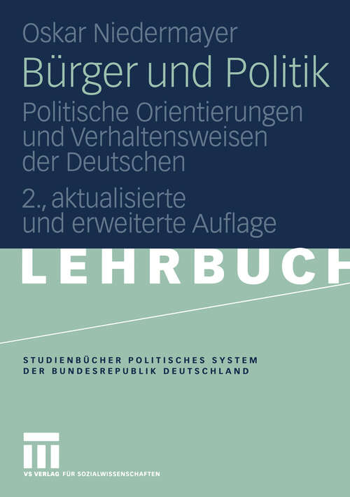 Book cover of Bürger und Politik: Politische Orientierungen und Verhaltensweisen der Deutschen (2., akt. und erw. Aufl. 2005) (Studienbücher Politisches System der Bundesrepublik Deutschland)