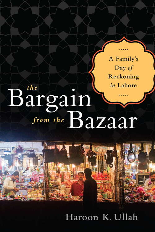 Book cover of The Bargain from the Bazaar: A Family's Day of Reckoning in Lahore