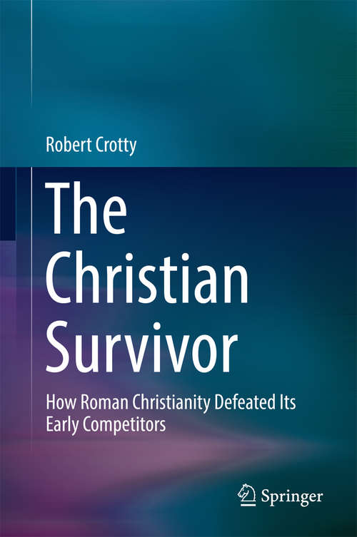Book cover of The Christian Survivor: How Roman Christianity Defeated Its Early Competitors