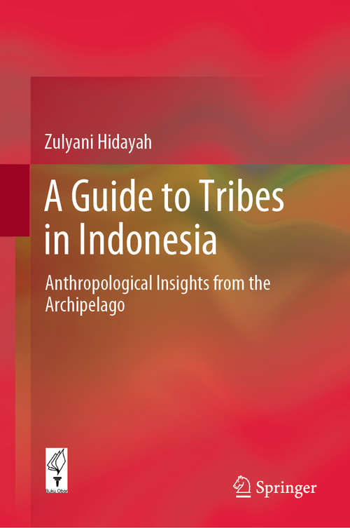 Book cover of A Guide to Tribes in Indonesia: Anthropological Insights from the Archipelago (1st ed. 2020)