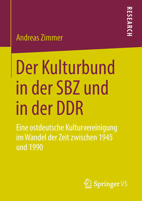 Book cover of Der Kulturbund in der SBZ und in der DDR: Eine ostdeutsche Kulturvereinigung im Wandel der Zeit zwischen 1945 und 1990
