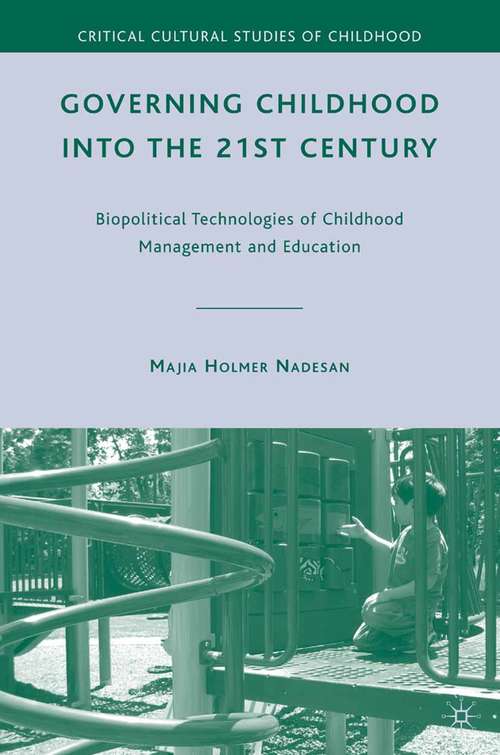Book cover of Governing Childhood into the 21st Century: Biopolitical Technologies of Childhood Management and Education (2010) (Critical Cultural Studies of Childhood)
