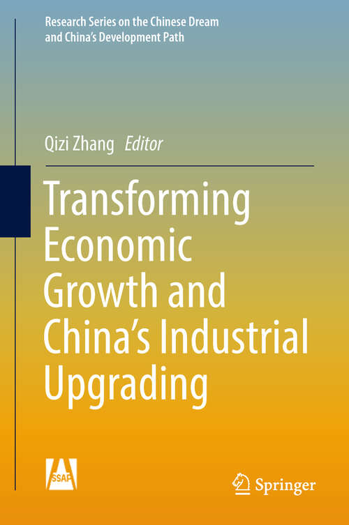 Book cover of Transforming Economic Growth and China’s Industrial Upgrading (1st ed. 2018) (Research Series on the Chinese Dream and China’s Development Path)