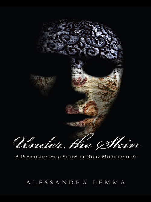 Book cover of Under the Skin: A Psychoanalytic Study of Body Modification (The New Library of Psychoanalysis 'Beyond the Couch' Series)