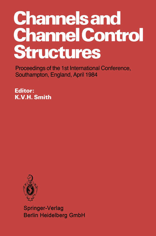 Book cover of Channels and Channel Control Structures: Proceedings of the 1st International Conference on Hydraulic Design in Water Resources Engineering: Channels and Channel Control Structures, University of Southampton, April 1984 (1984)