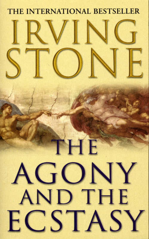 Book cover of The Agony And The Ecstasy: A Biographical Novel Of Michelangelo