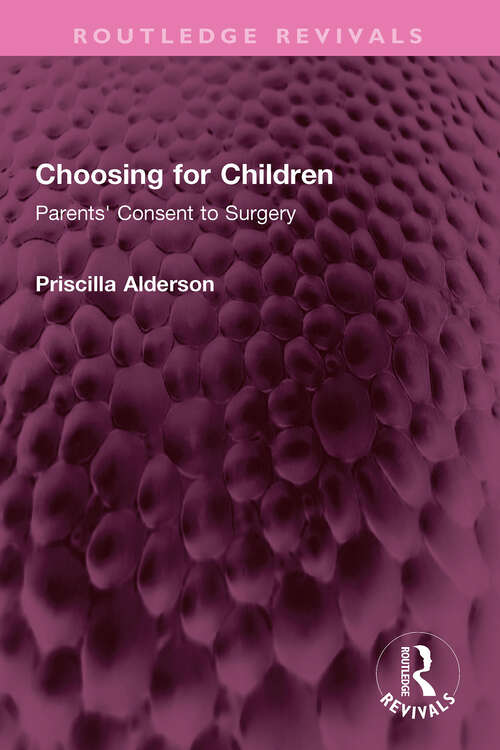 Book cover of Choosing for Children: Parents' Consent to Surgery (Routledge Revivals)