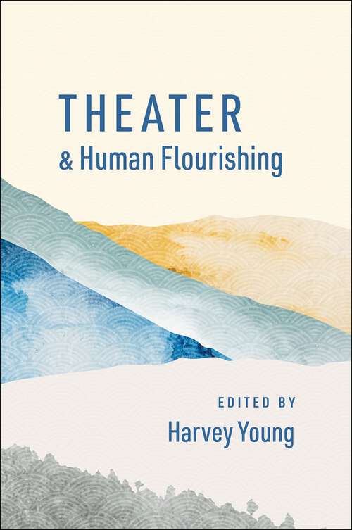 Book cover of Theater and Human Flourishing (The Humanities and Human Flourishing)