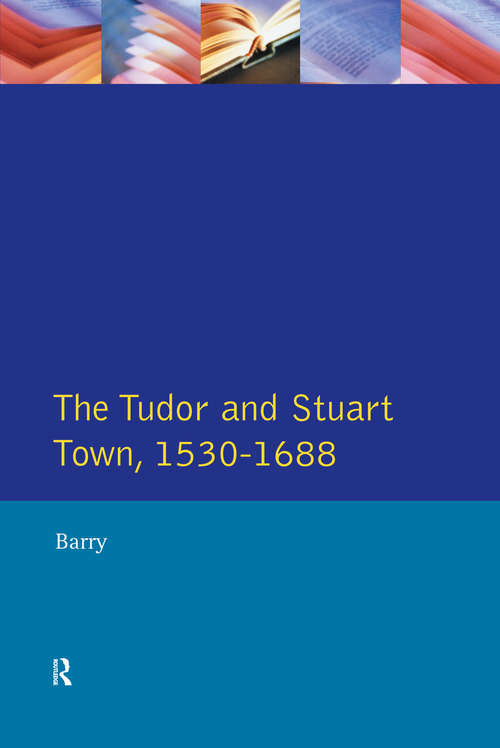 Book cover of The Tudor and Stuart Town 1530 - 1688: A Reader in English Urban History