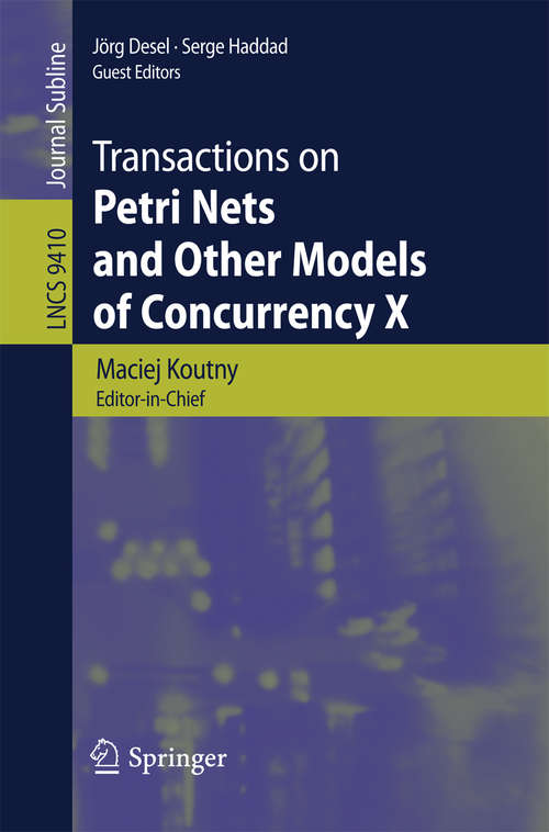 Book cover of Transactions on Petri Nets and Other Models of Concurrency X (1st ed. 2015) (Lecture Notes in Computer Science #9410)