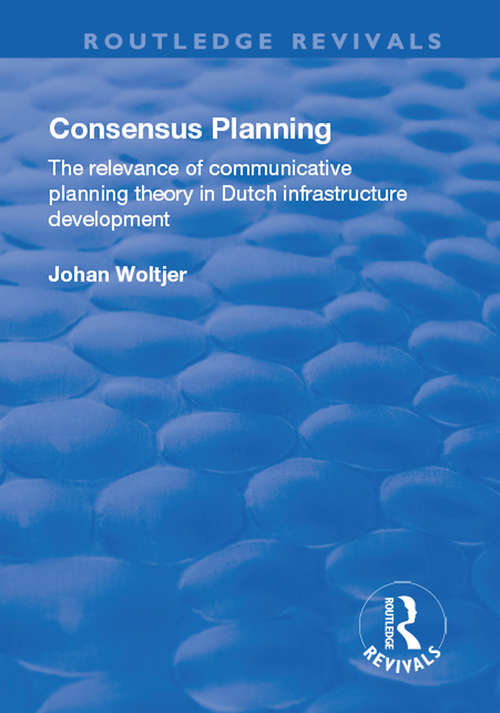 Book cover of Consensus Planning: The Relevance of Communicative Planning Theory in Duth Infrastructure Development