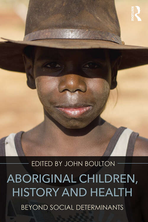 Book cover of Aboriginal Children, History and Health: Beyond Social Determinants
