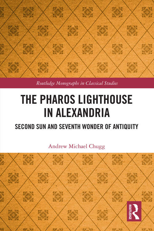 Book cover of The Pharos Lighthouse In Alexandria: Second Sun and Seventh Wonder of Antiquity (Routledge Monographs in Classical Studies)