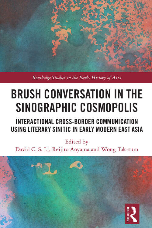 Book cover of Brush Conversation in the Sinographic Cosmopolis: Interactional Cross-border Communication using Literary Sinitic in Early Modern East Asia (Routledge Studies in the Early History of Asia)
