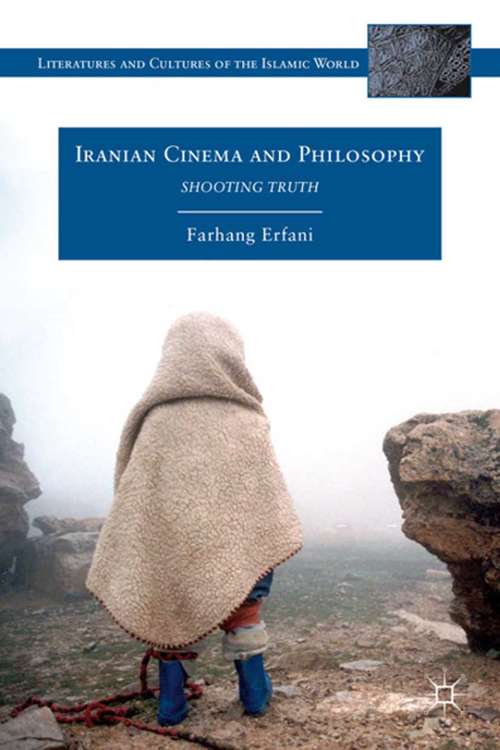 Book cover of Iranian Cinema and Philosophy: Shooting Truth (2012) (Literatures and Cultures of the Islamic World)