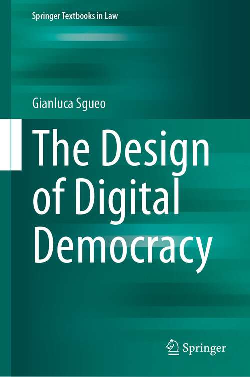 Book cover of The Design of Digital Democracy (1st ed. 2023) (Springer Textbooks in Law)