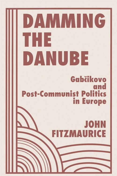 Book cover of Damming The Danube: Gabcikovo/nagymaros And Post-communist Politics In Europe