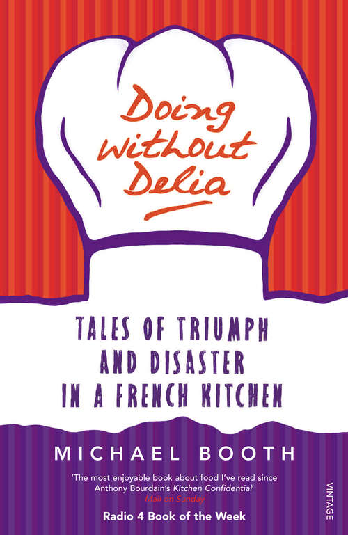 Book cover of Doing without Delia: Tales of Triumph and Disaster in a French Kitchen