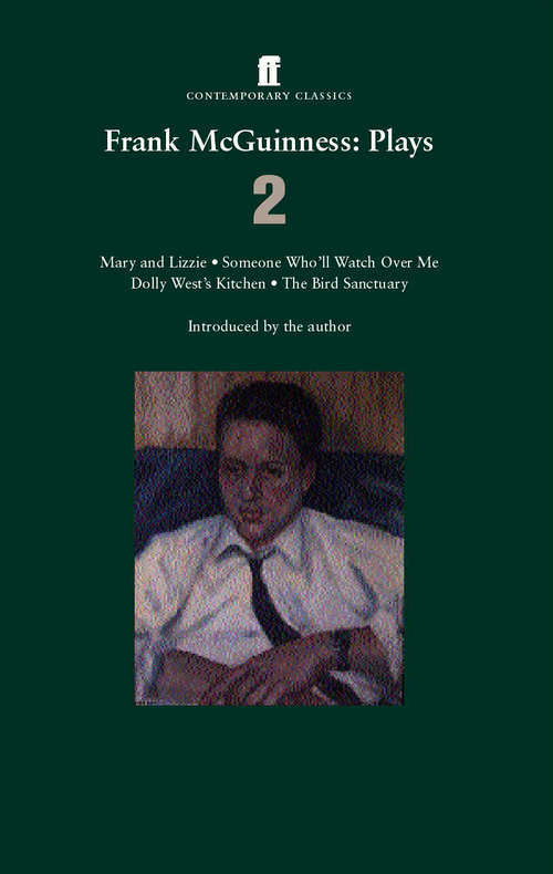 Book cover of Frank McGuinness Plays 2: Mary and Lizzie; Someone Who'll Watch Over Me; Dolly West's Kitchen; The Bird Sanctuary (Main)