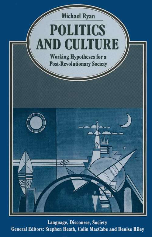 Book cover of Politics and Culture: Working Hypotheses for a Post-Revolutionary Society (1st ed. 1989) (Language, Discourse, Society)