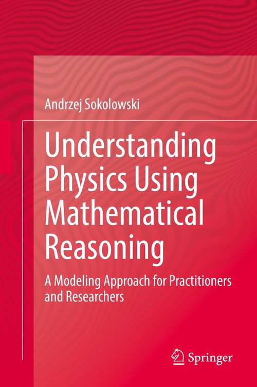 Book cover of Understanding Physics Using Mathematical Reasoning: A Modeling Approach for Practitioners and Researchers (1st ed. 2021)