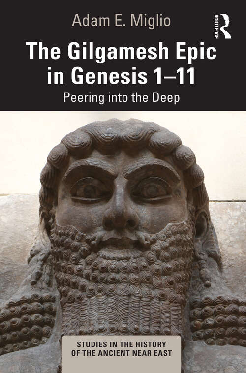 Book cover of The Gilgamesh Epic in Genesis 1-11: Peering into the Deep (Studies in the History of the Ancient Near East)